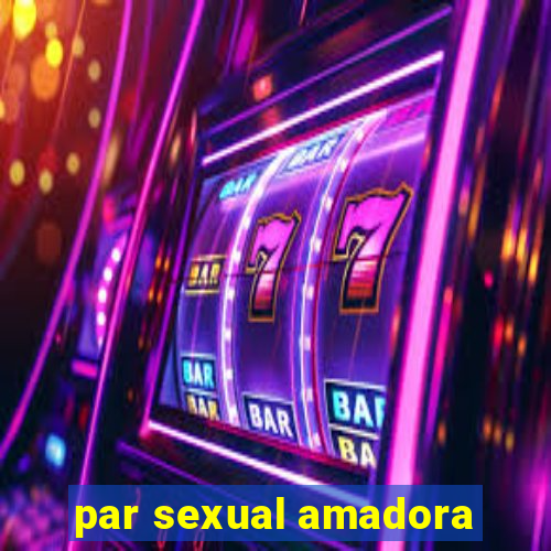 par sexual amadora